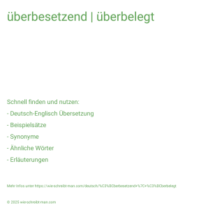 Wie schreibt man überbesetzend | überbelegt? Bedeutung, Synonym, Antonym & Zitate.