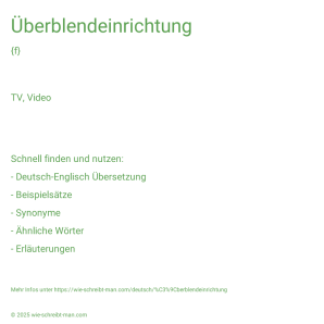 Wie schreibt man Überblendeinrichtung? Bedeutung, Synonym, Antonym & Zitate.