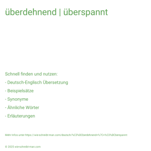 Wie schreibt man überdehnend | überspannt? Bedeutung, Synonym, Antonym & Zitate.