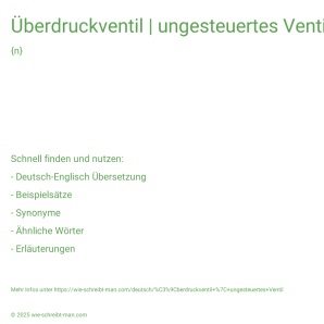 Wie schreibt man Überdruckventil | ungesteuertes Ventil? Bedeutung, Synonym, Antonym & Zitate.