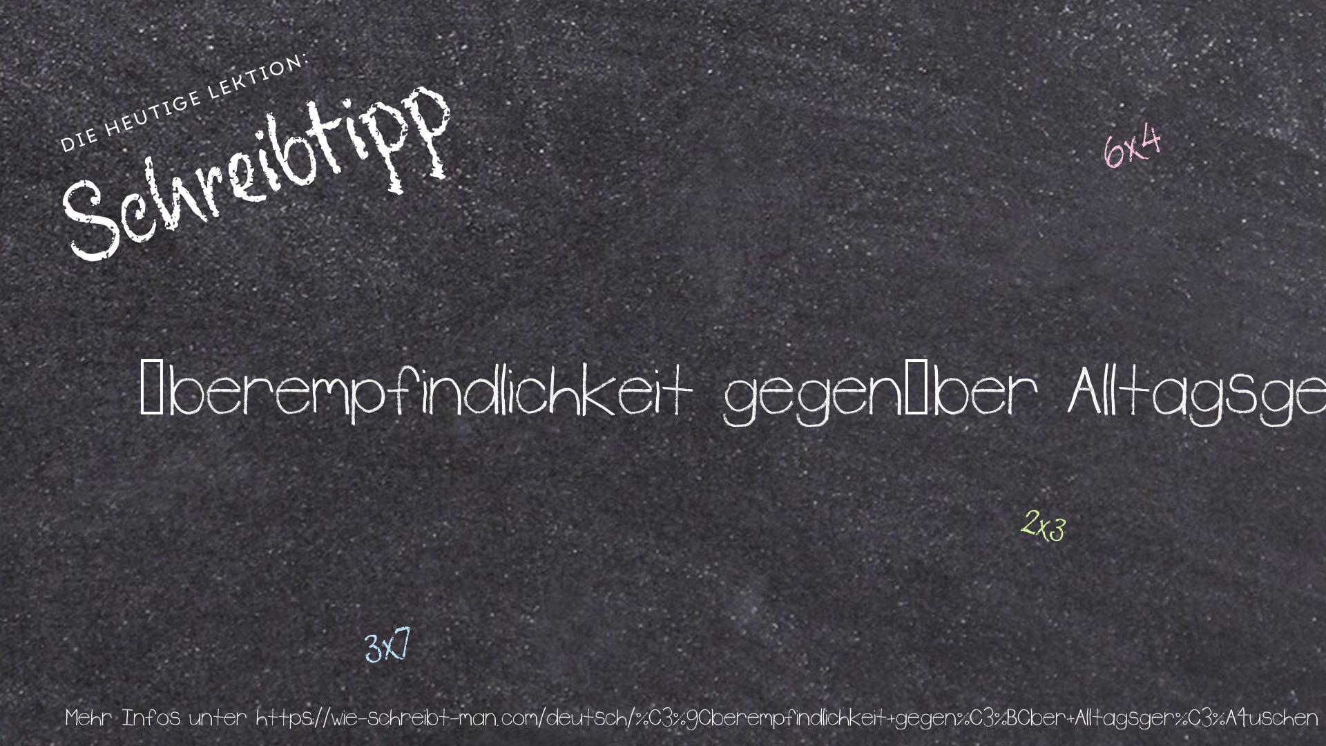 Schreibtipp Überempfindlichkeit gegenüber Alltagsgeräuschen