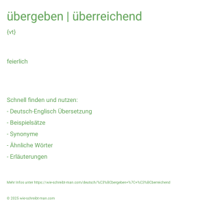Wie schreibt man übergeben | überreichend? Bedeutung, Synonym, Antonym & Zitate.