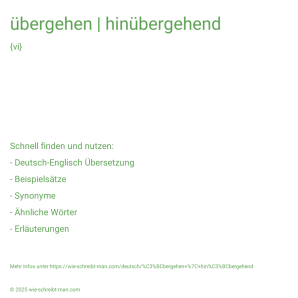 Wie schreibt man übergehen | hinübergehend? Bedeutung, Synonym, Antonym & Zitate.