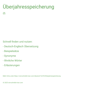 Wie schreibt man Überjahresspeicherung? Bedeutung, Synonym, Antonym & Zitate.