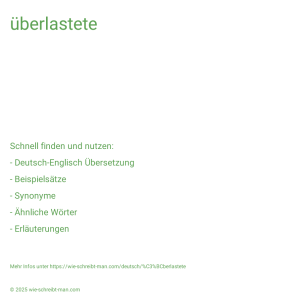 Wie schreibt man überlastete? Bedeutung, Synonym, Antonym & Zitate.