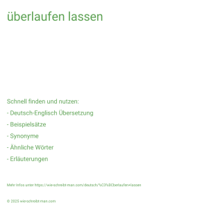 Wie schreibt man überlaufen lassen? Bedeutung, Synonym, Antonym & Zitate.