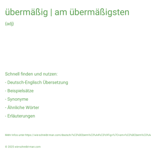 Wie schreibt man übermäßig | am übermäßigsten? Bedeutung, Synonym, Antonym & Zitate.