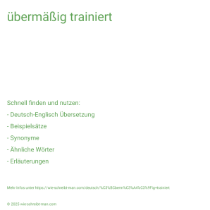 Wie schreibt man übermäßig trainiert? Bedeutung, Synonym, Antonym & Zitate.
