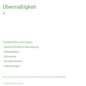 Wie schreibt man Übermäßigkeit? Bedeutung, Synonym, Antonym & Zitate.