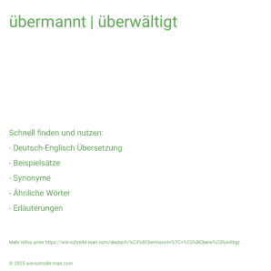 Wie schreibt man übermannt | überwältigt? Bedeutung, Synonym, Antonym & Zitate.