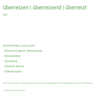 Wie schreibt man überreizen | überreizend | überreizt? Bedeutung, Synonym, Antonym & Zitate.