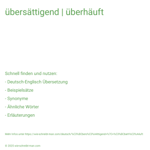 Wie schreibt man übersättigend | überhäuft? Bedeutung, Synonym, Antonym & Zitate.