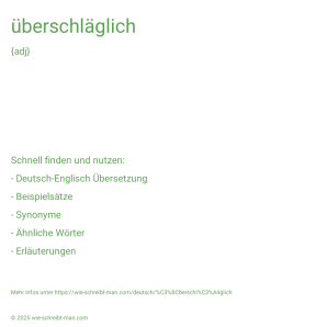 Wie schreibt man überschläglich? Bedeutung, Synonym, Antonym & Zitate.