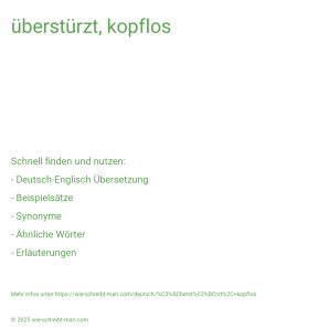Wie schreibt man überstürzt, kopflos? Bedeutung, Synonym, Antonym & Zitate.