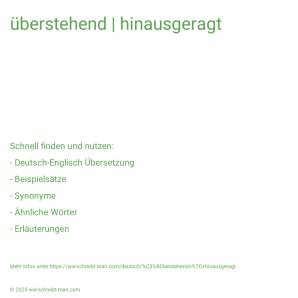 Wie schreibt man überstehend | hinausgeragt? Bedeutung, Synonym, Antonym & Zitate.