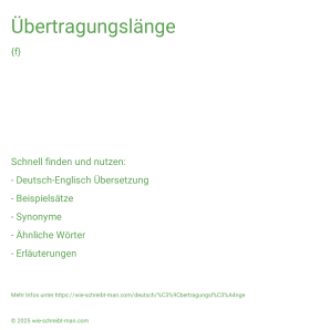 Wie schreibt man Übertragungslänge? Bedeutung, Synonym, Antonym & Zitate.