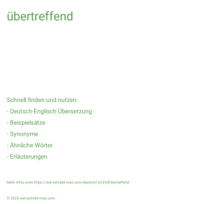 Wie schreibt man übertreffend? Bedeutung, Synonym, Antonym & Zitate.