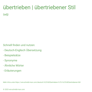 Wie schreibt man übertrieben | übertriebener Stil? Bedeutung, Synonym, Antonym & Zitate.