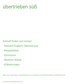 Wie schreibt man übertrieben süß? Bedeutung, Synonym, Antonym & Zitate.
