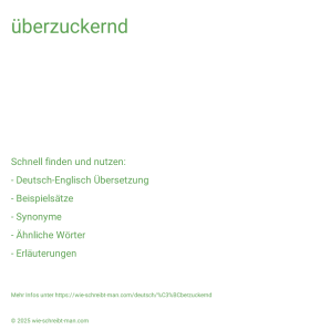 Wie schreibt man überzuckernd? Bedeutung, Synonym, Antonym & Zitate.