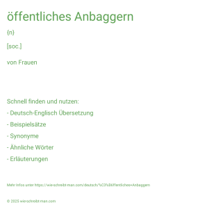 Wie schreibt man öffentliches Anbaggern? Bedeutung, Synonym, Antonym & Zitate.