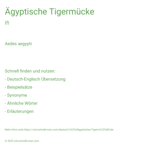 Wie schreibt man Ägyptische Tigermücke? Bedeutung, Synonym, Antonym & Zitate.