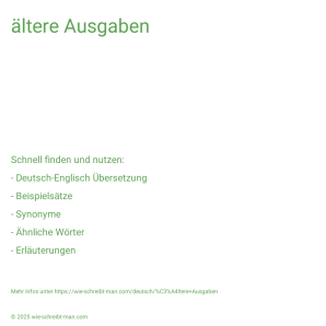 Wie schreibt man ältere Ausgaben? Bedeutung, Synonym, Antonym & Zitate.