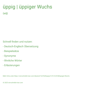Wie schreibt man üppig | üppiger Wuchs? Bedeutung, Synonym, Antonym & Zitate.