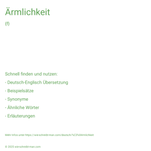 Wie schreibt man Ärmlichkeit? Bedeutung, Synonym, Antonym & Zitate.