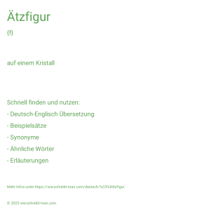 Wie schreibt man Ätzfigur? Bedeutung, Synonym, Antonym & Zitate.