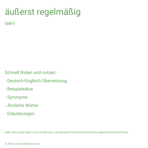 Wie schreibt man äußerst regelmäßig? Bedeutung, Synonym, Antonym & Zitate.