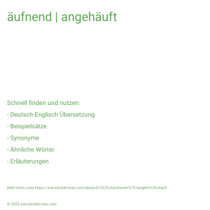 Wie schreibt man äufnend | angehäuft? Bedeutung, Synonym, Antonym & Zitate.