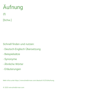 Wie schreibt man Äufnung? Bedeutung, Synonym, Antonym & Zitate.