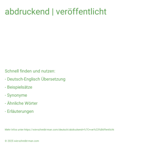 Wie schreibt man abdruckend | veröffentlicht? Bedeutung, Synonym, Antonym & Zitate.