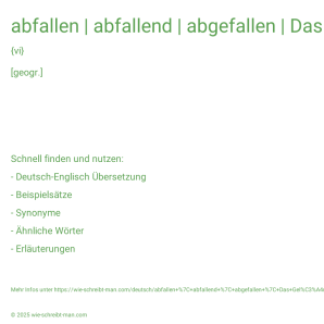 Wie schreibt man abfallen | abfallend | abgefallen | Das Gelände fällt zur Brücke hin ab.? Bedeutung, Synonym, Antonym & Zitate.