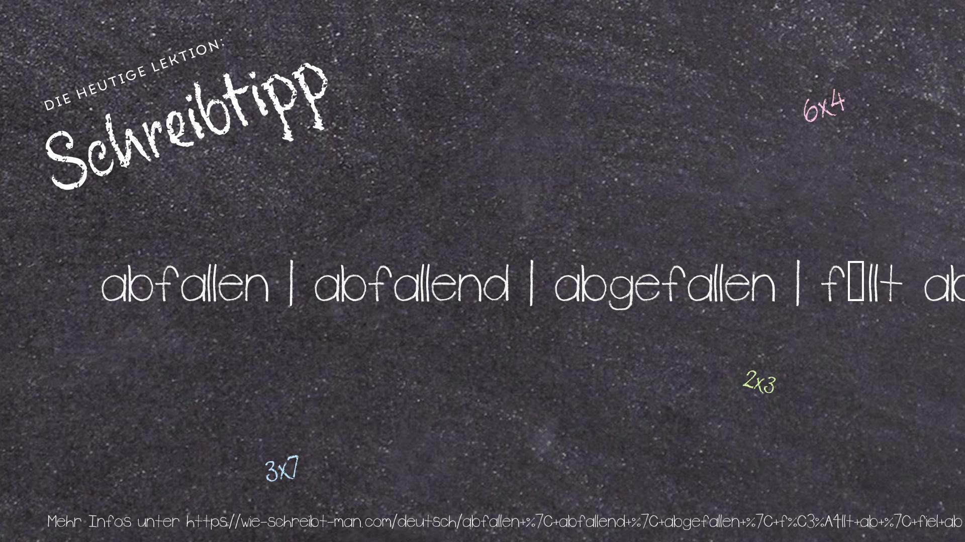 Schreibtipp abfallen | abfallend | abgefallen | fällt ab | fiel ab