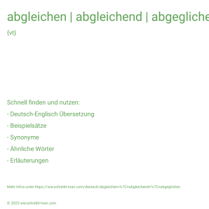 Wie schreibt man abgleichen | abgleichend | abgeglichen? Bedeutung, Synonym, Antonym & Zitate.