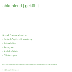 Wie schreibt man abkühlend | gekühlt? Bedeutung, Synonym, Antonym & Zitate.