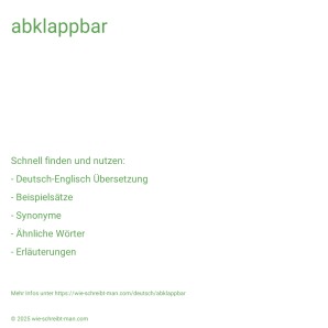 Wie schreibt man abklappbar? Bedeutung, Synonym, Antonym & Zitate.