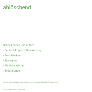 Wie schreibt man ablöschend? Bedeutung, Synonym, Antonym & Zitate.
