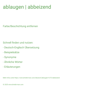 Wie schreibt man ablaugen | abbeizend? Bedeutung, Synonym, Antonym & Zitate.