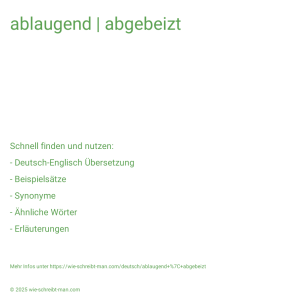 Wie schreibt man ablaugend | abgebeizt? Bedeutung, Synonym, Antonym & Zitate.