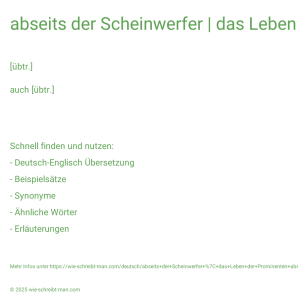 Wie schreibt man abseits der Scheinwerfer | das Leben der Prominenten abseits der Scheinwerfer? Bedeutung, Synonym, Antonym & Zitate.