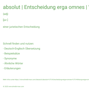 Wie schreibt man absolut | Entscheidung erga omnes | Wirkung erga omnes? Bedeutung, Synonym, Antonym & Zitate.