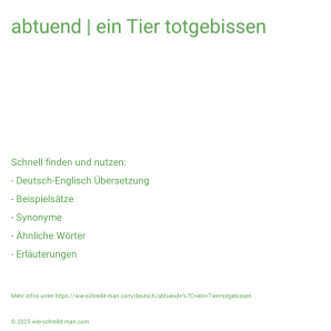 Wie schreibt man abtuend | ein Tier totgebissen? Bedeutung, Synonym, Antonym & Zitate.