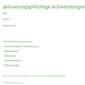 Wie schreibt man aktivierungspflichtige Aufwendungen? Bedeutung, Synonym, Antonym & Zitate.