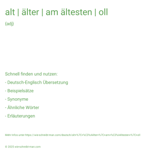Wie schreibt man alt | älter | am ältesten | oll? Bedeutung, Synonym, Antonym & Zitate.
