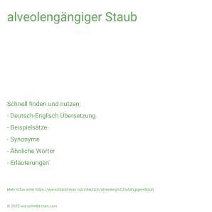 Wie schreibt man alveolengängiger Staub? Bedeutung, Synonym, Antonym & Zitate.