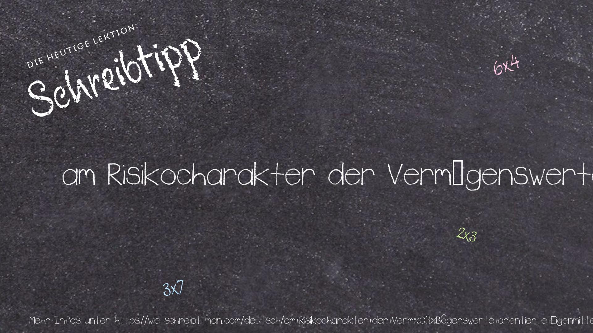 Schreibtipp am Risikocharakter der Vermögenswerte orientierte Eigenmittel
