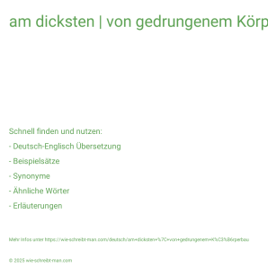 Wie schreibt man am dicksten | von gedrungenem Körperbau? Bedeutung, Synonym, Antonym & Zitate.